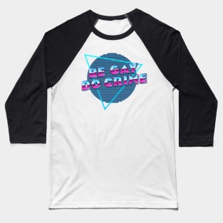 Be Gay Do Crime Baseball T-Shirt